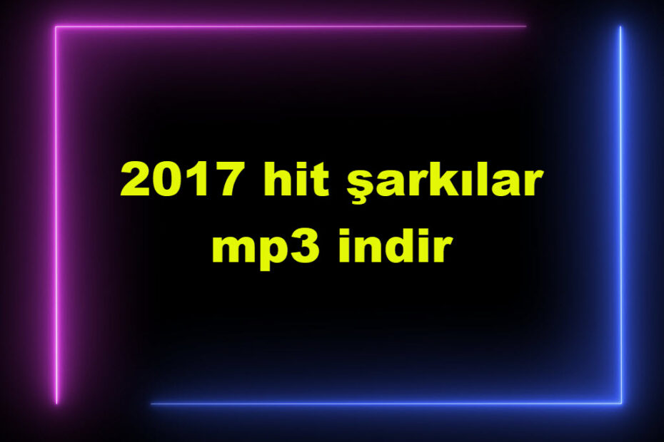 2017 Hit Şarkılar Mp3 Indir