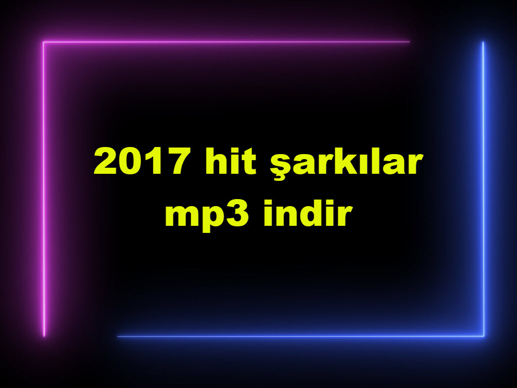 2017 hit şarkılar mp3 indir