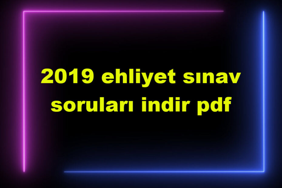 2019 Ehliyet Sınav Soruları Indir Pdf