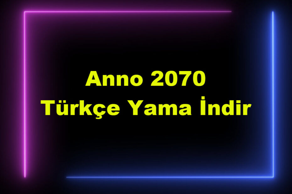 Anno 2070 Türkçe Yama İndir Pc