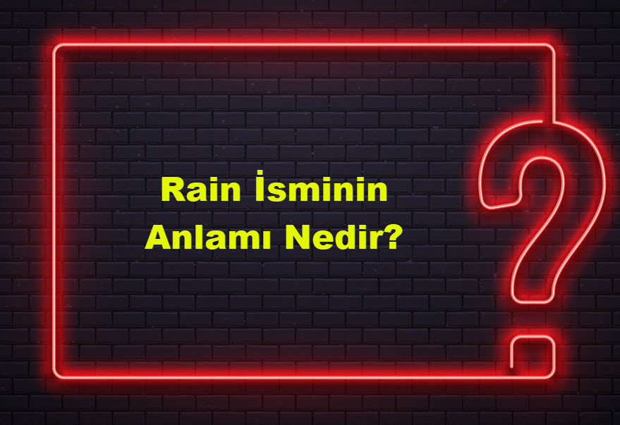 Rain İsminin Anlamı Nedir?