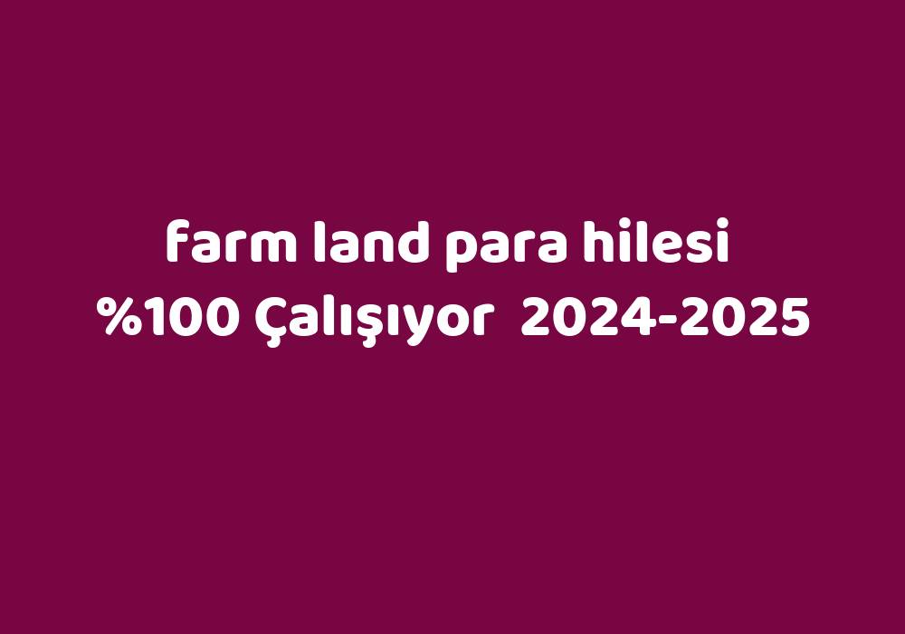 Farm Land Para Hilesi     2024-2025