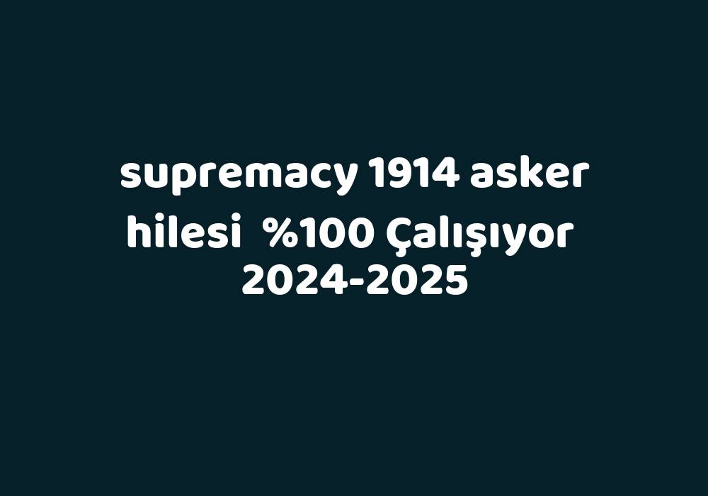 Supremacy 1914 Asker Hilesi     2024-2025