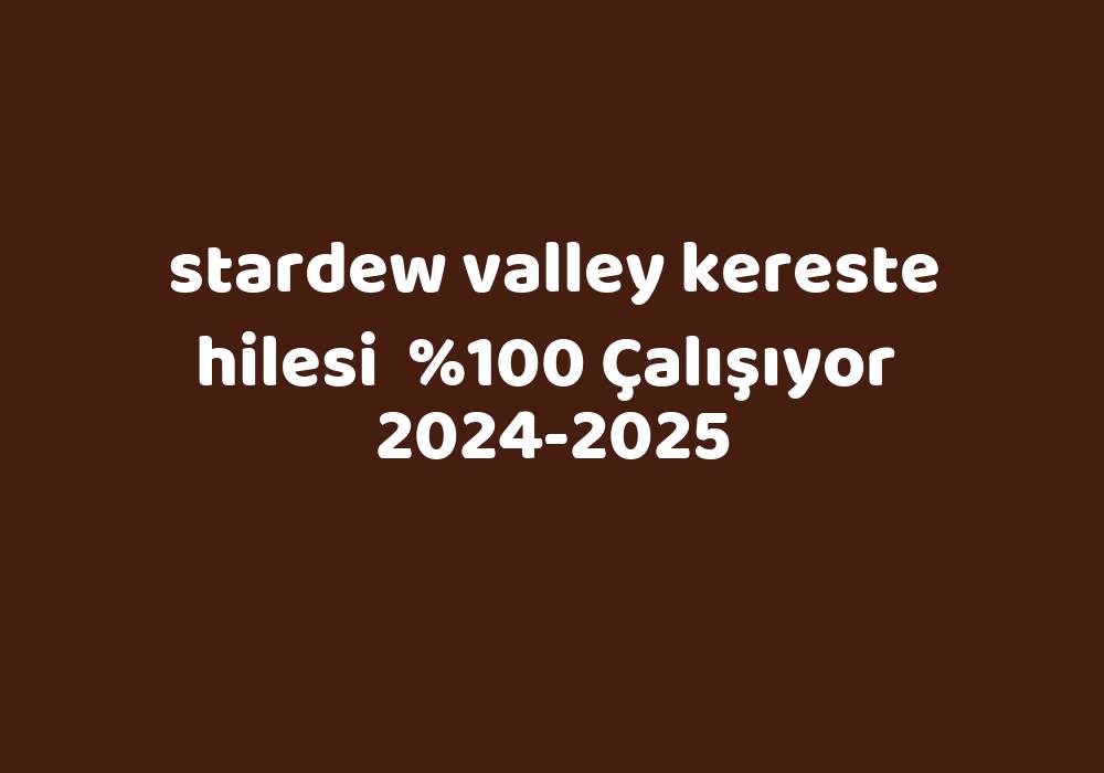 Stardew Valley Kereste Hilesi     2024-2025