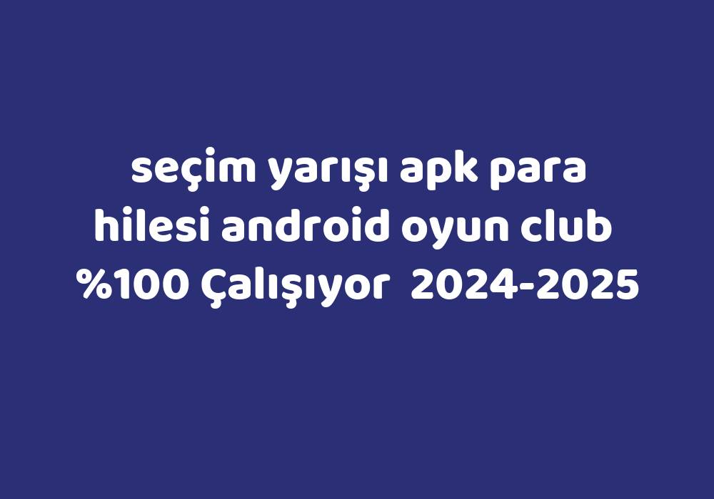 Seçim Yarışı Apk Para Hilesi Android Oyun Club     2024-2025