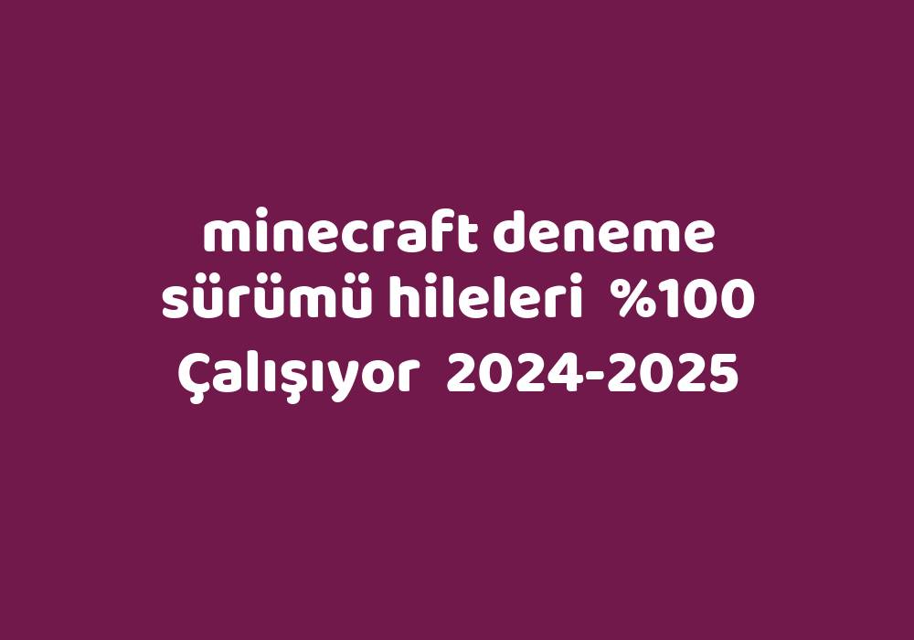Minecraft Deneme Sürümü Hileleri     2024-2025