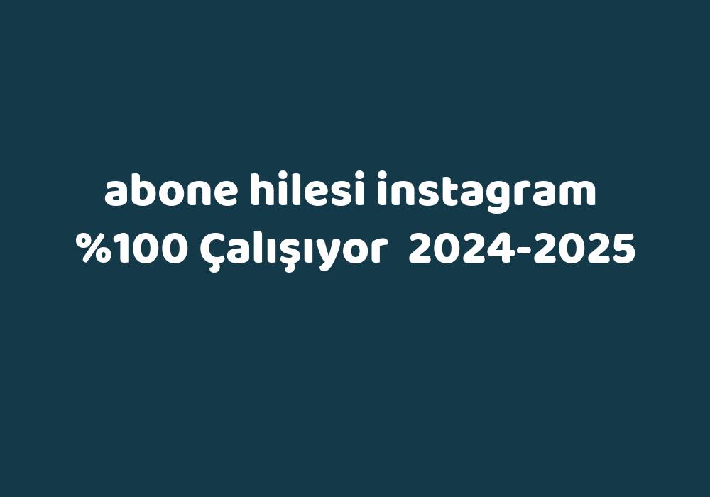 Abone Hilesi Instagram     2024-2025
