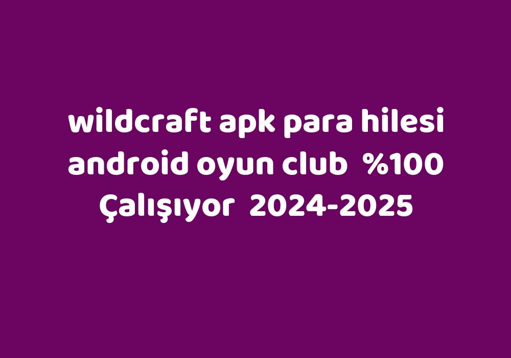 Wildcraft Apk Para Hilesi Android Oyun Club     2024-2025