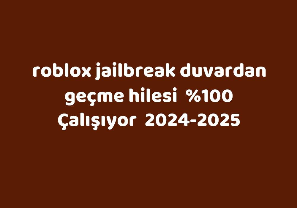 Roblox Jailbreak Duvardan Geçme Hilesi     2024-2025