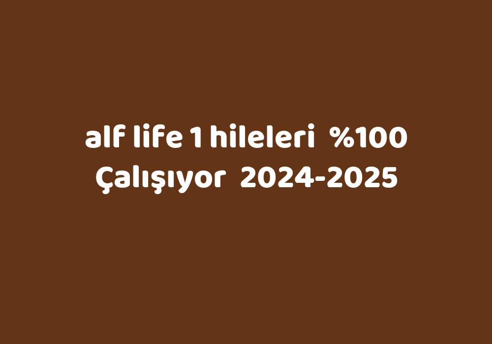 Alf Life 1 Hileleri     2024-2025