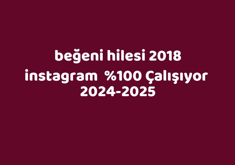 Beğeni Hilesi 2018 Instagram     2024-2025