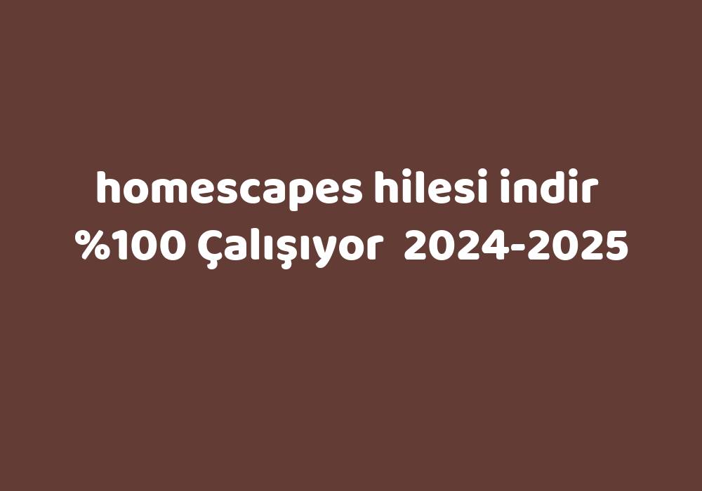 Homescapes Hilesi Indir     2024-2025