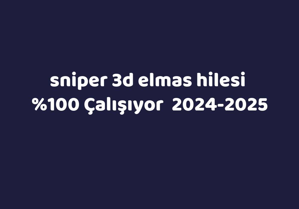 Sniper 3D Elmas Hilesi     2024-2025