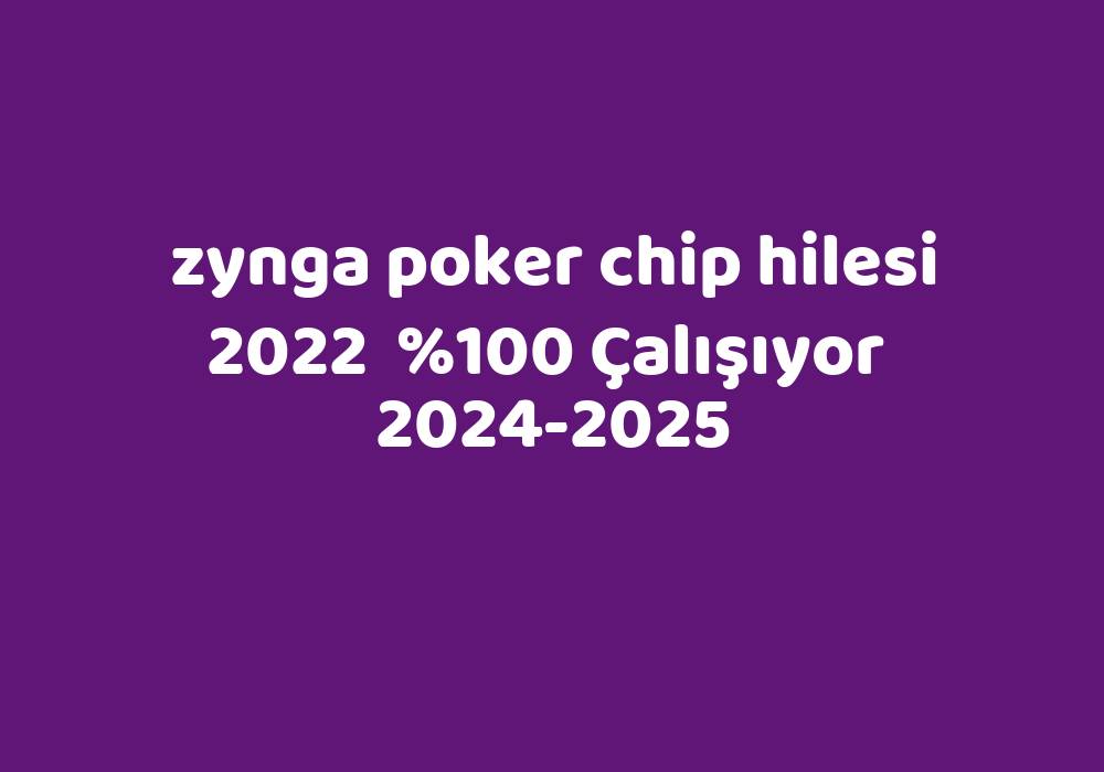 Zynga Poker Chip Hilesi 2022     2024-2025