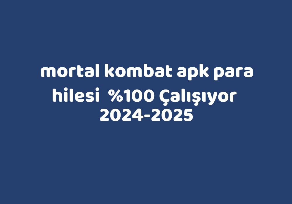 Mortal Kombat Apk Para Hilesi     2024-2025