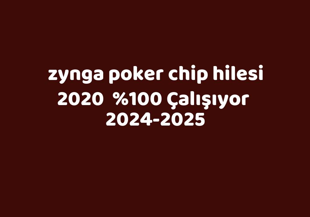 Zynga Poker Chip Hilesi 2020     2024-2025