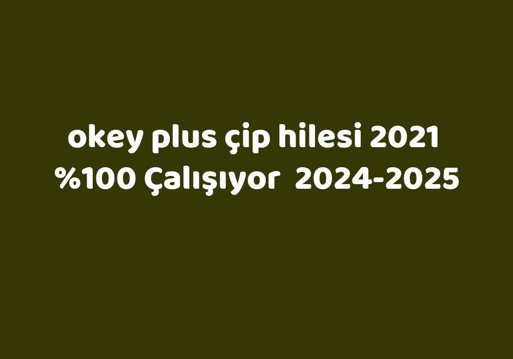Okey Plus Çip Hilesi 2021     2024-2025