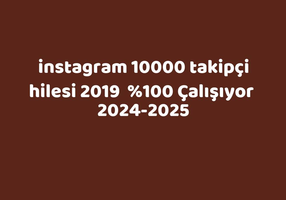 Instagram 10000 Takipçi Hilesi 2019     2024-2025