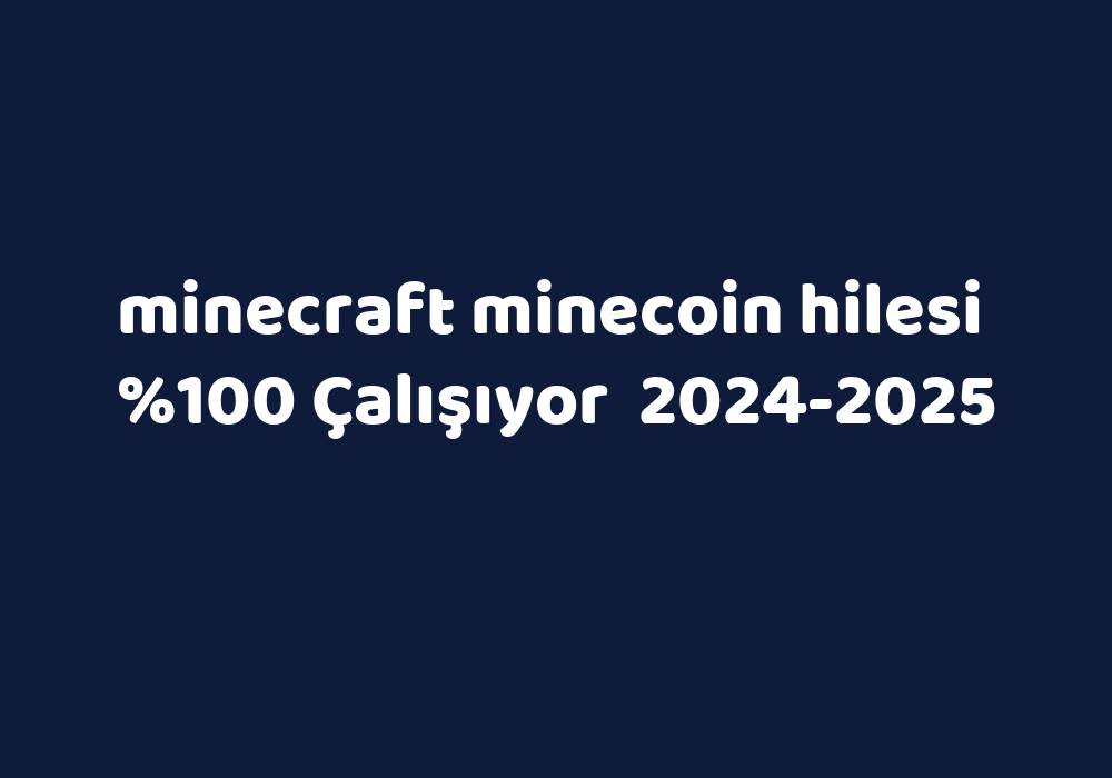 Minecraft Minecoin Hilesi     2024-2025