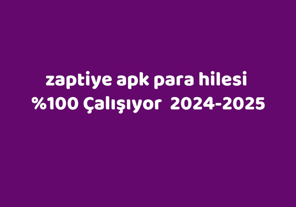 Zaptiye Apk Para Hilesi     2024-2025