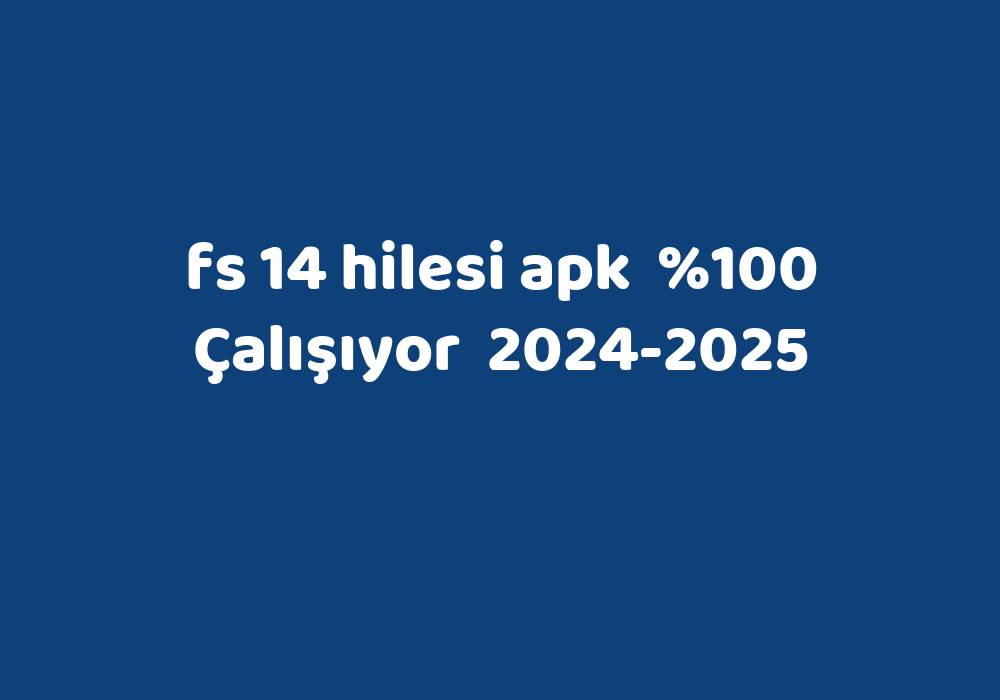 Fs 14 Hilesi Apk     2024-2025