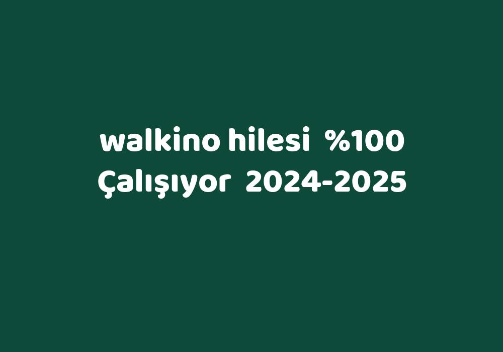 Walkino Hilesi     2024-2025