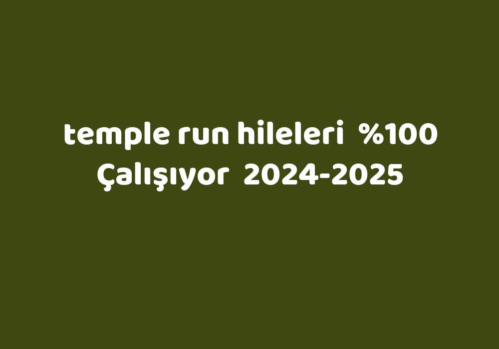 Temple Run Hileleri     2024-2025