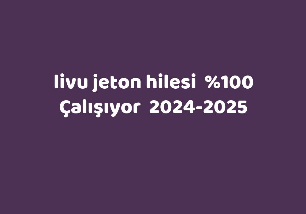 Livu Jeton Hilesi     2024-2025