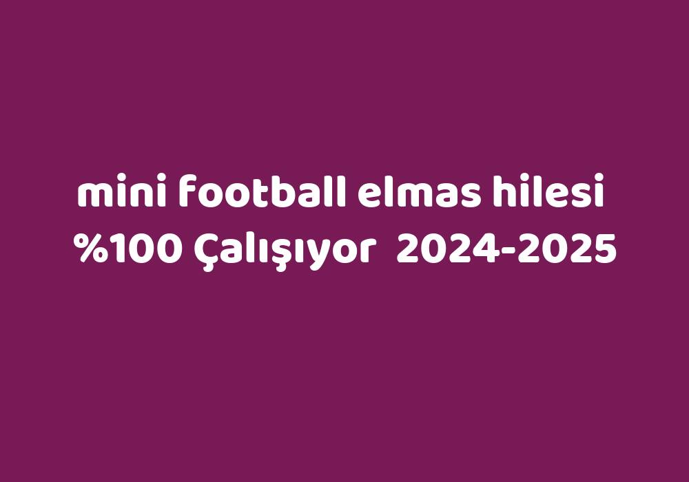 Mini Football Elmas Hilesi     2024-2025