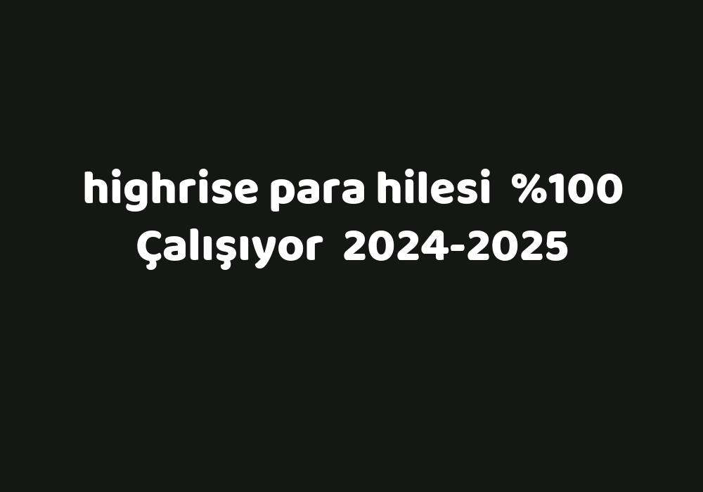 Highrise Para Hilesi     2024-2025
